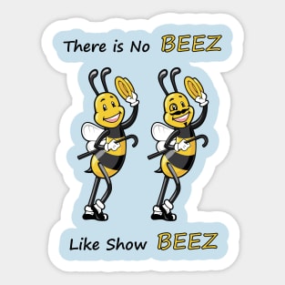 THERE IS NO BEEZ, LIKE SHOW BEEZ Sticker